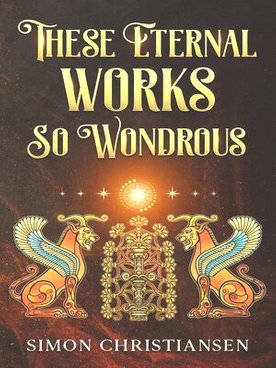 These Eternal Works so Wondrous